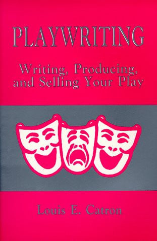 Playwriting Writing, Producing, and Selling Your Play