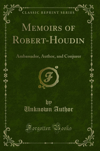 Memoirs of Robert-Houdin Ambassador, Author, and Conjurer