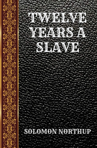 Twelve Years a Slave By Solomon Northup