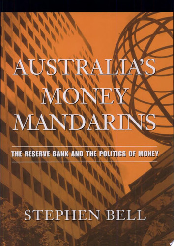 Australia's Money Mandarins The Reserve Bank and the Politics of Money