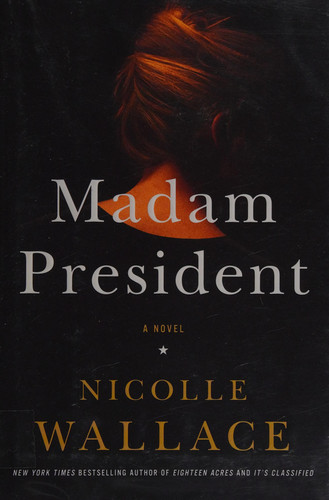 Madam President A Novel - Book by Nicolle Wallace