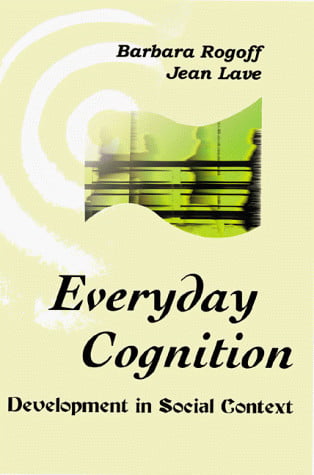 Everyday Cognition: Its Development in Social Context