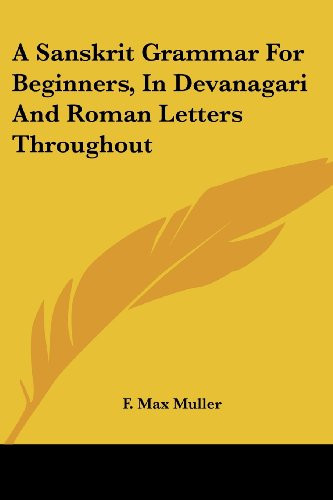 A Sanskrit Grammar For Beginners, In Devanagari And Roman Letters Throughout (Sanskrit and English Edition)