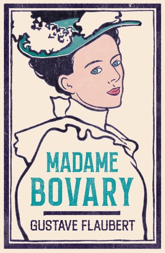 Madame Bovary Newly Translated and Annotated (Alma Classics Evergreens)