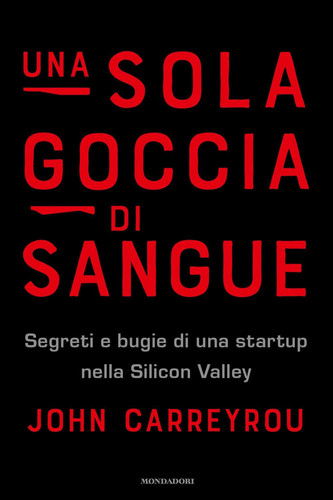 Una sola goccia di sangue Segreti e bugie di una startup nella Silicon Valley