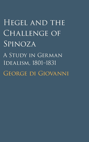 Hegel and the Challenge of Spinoza A Study in German Idealism, 1801–1831