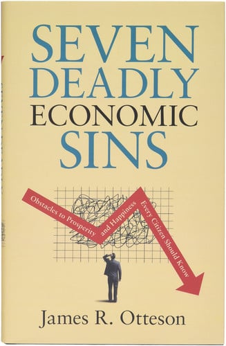 Seven Deadly Economic Sins Obstacles to Prosperity and Happiness Every Citizen Should Know