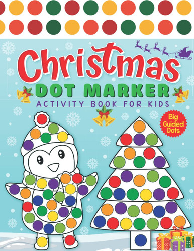 Christmas Dot Marker Activity Book for Toddler, Kids, 45 Big, Simple Christmas Designs with Big Guidded Dots, Christmas Coloring For Beginners to Learn and Easy to Colors, Gift For Boys, Girls Age 2-5