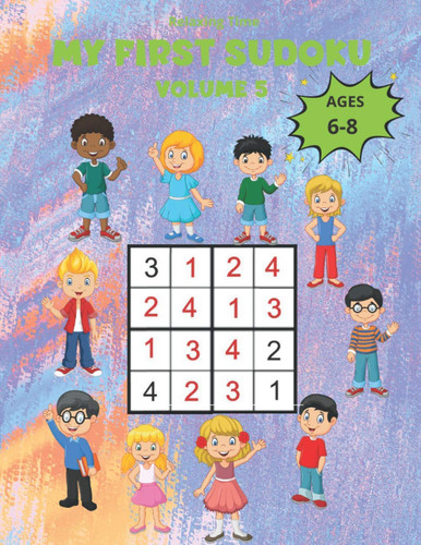 My First Sudoku Volume 5: 150 Sudoku 4x4 for children from 6 to 8 years in a 8,5"*11" size book with game instructions and solutions. A children’s ... world of Sudoku with three progressive levels