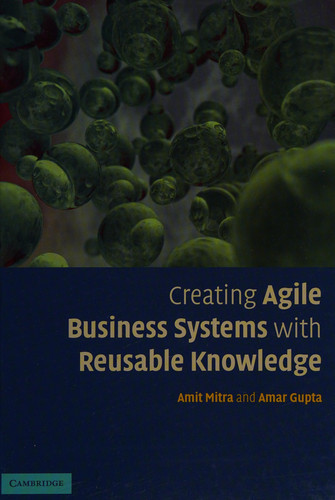 Creating Agile Business Systems with Reusable Knowledge