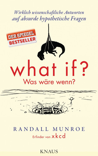 What if? Was wäre wenn? wirklich wissenschaftliche Antworten auf absurde hypothetische Fragen