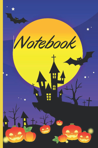 Notebook: Haunted house on the top of a hill surrounded by tombs , bats and evil scary pumpkins in the dark night under the moonlight. Perfect for ... meeting, college. 6 by 9 inch / 120 pages