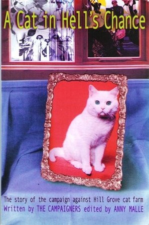 A Cat in Hell's Chance The Story of the Campaign Against Hill Grove Cat Farm