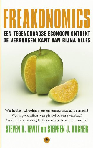 Freakonomics een tegendraadse econoom ontdekt de verborgen kant van bijna alles