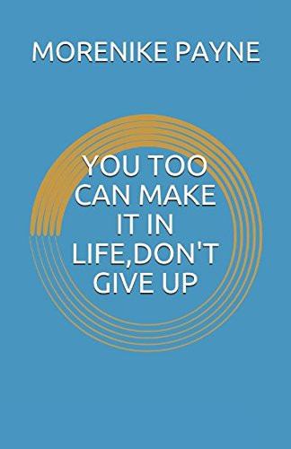 You Too Can Make It in Life,don't Give Up