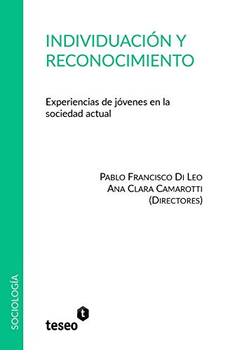 Individuación y reconocimiento experiencias de jóvenes en la sociedad actual - Pablo Francisco Di Leo, Ana Clara Camarotti