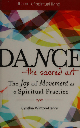 Dance--The Sacred Art The Joy of Movement As a Spiritual Practice