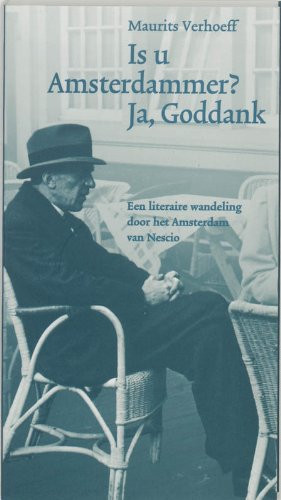 Is u Amsterdammer? Ja, Goddank een literaire wandeling door het Amsterdam van Nescio - Maurits Verhoeff