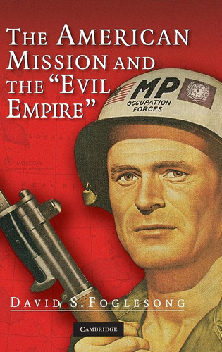 The American Mission and the 'Evil Empire' The Crusade for a 'Free Russia' Since 1881