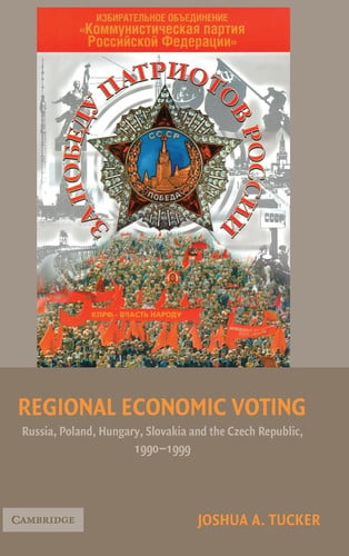 Regional Economic Voting Russia, Poland, Hungary, Slovakia, and the Czech Republic, 1990-1999