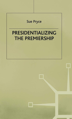 Presidentializing the Premiership The Prime Ministerial Advisory System and the Constitution