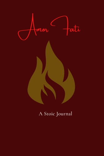 Amor Fati A Stoic Journal: Daily Stoic Meditations