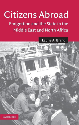 Citizens Abroad Emigration and the State in the Middle East and North Africa