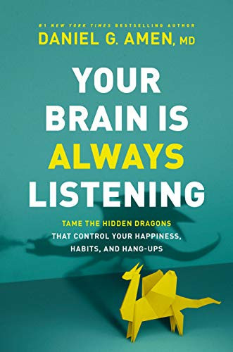 Your Brain Is Always Listening Tame the Hidden Dragons That Control Your Happiness, Habits, and Hang-Ups