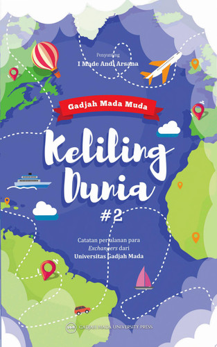 GADJAH MADA MUDA KELILING DUNIA #2 Catatan Perjalanan para Exchangers dari Universitas Gadjah Mada