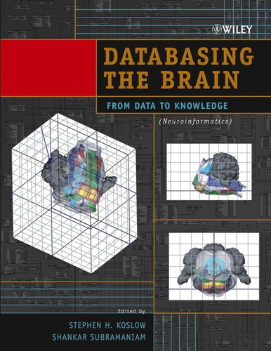 Databasing the Brain: From Data to Knowledge (Neuroinformatics)
