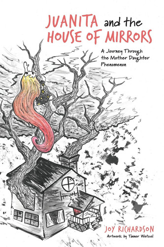Juanita and the House of Mirrors A Journey Through the Mother Daughter Phenomenon