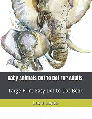 Baby Animals Dot To Dot For Adults: Large Print Easy Dot to Dot Book