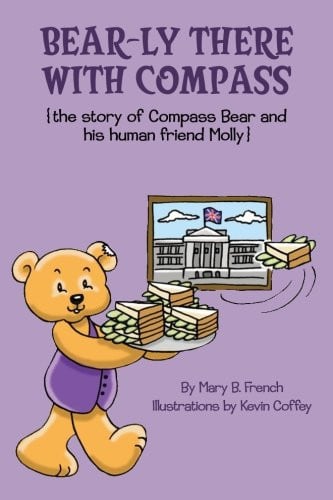 Bear-ly There With Compass (the Story of Compass Bear and His Human Friend Molly)