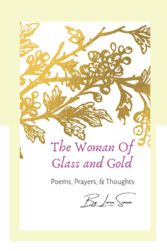 The Woman Of Glass and Gold Poems, Prayers, and Thoughts