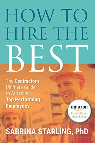 How To Hire The Best: The Contractor’s Ultimate Guide to Attracting Top Performing Employees