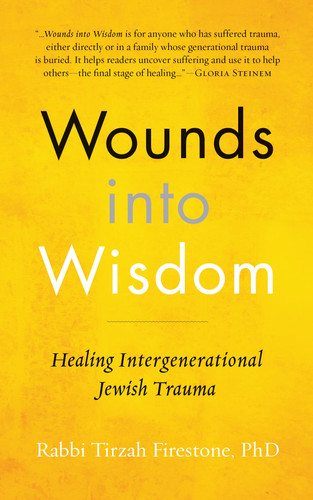 Wounds Into Wisdom Healing Intergenerational Jewish Trauma - Tirzah Firestone