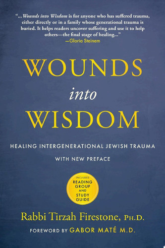 Wounds into Wisdom Healing Intergenerational Jewish Trauma: New Preface from the Author, New Foreword by Gabor Mate (pending), Reading Group Guide