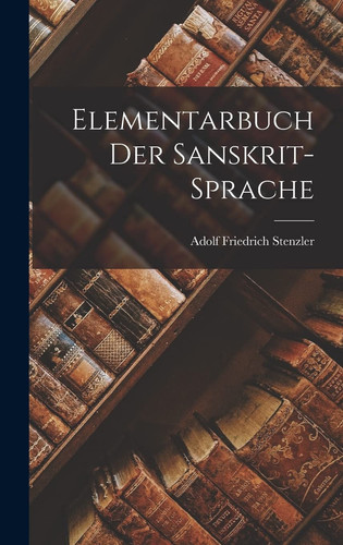 Elementarbuch Der Sanskrit-sprache (German Edition)