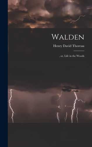 Walden , Or, Life in the Woods