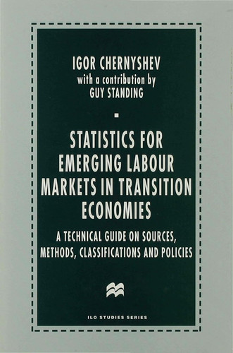 Statistics for Emerging Labour Markets in Transition Economies A Technical Guide on Sources, Methods, Classifications and Policies