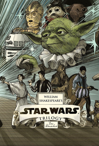 William Shakespeare's Star Wars Trilogy: William Shakespeare's the Jedi doth return