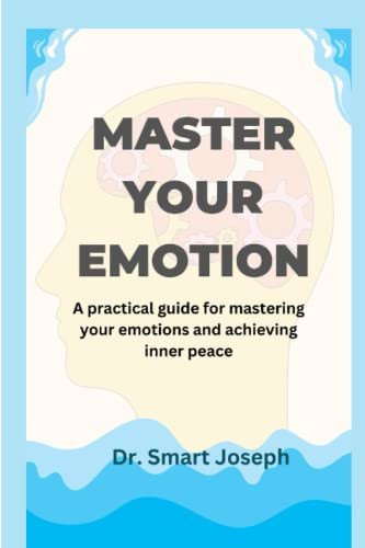Master Your Emotion A Practical Guide for Mastering Your Emotions and Achieving Inner Peace
