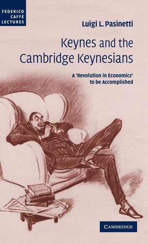 Keynes and the Cambridge Keynesians A 'Revolution in Economics' to be Accomplished