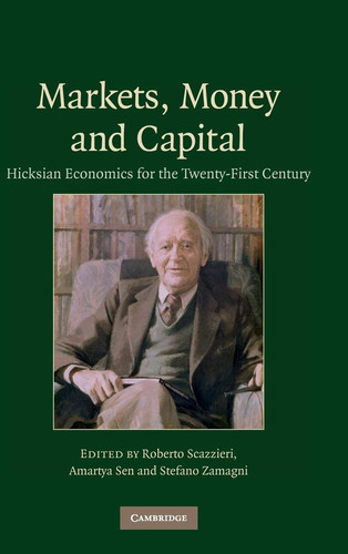 Markets, Money and Capital Hicksian Economics for the Twenty First Century
