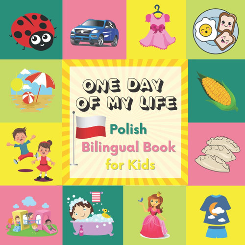 One Day of My Life. Polish Bilingual Book for Kids The Toddler's Handbook (Polish/English) (Polski/Angielski) | Polish Book for Children |Polskie Ksiazki Dla Dzieci