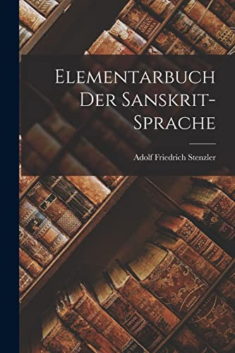 Elementarbuch Der Sanskrit-sprache (German Edition)