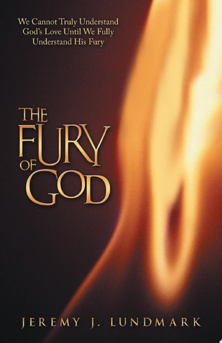 The Fury of God We Cannot Truly Understand God’S Love Until We Fully Understand His Fury