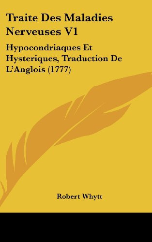 Traite Des Maladies Nerveuses V1: Hypocondriaques Et Hysteriques, Traduction De L'Anglois (1777)