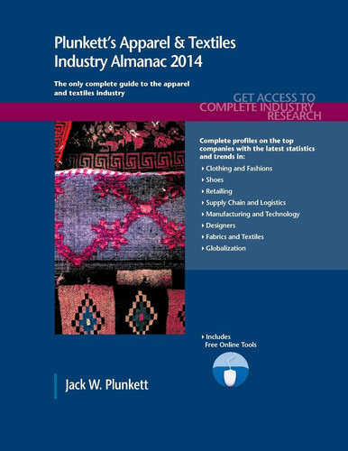 Plunkett's Apparel & Textiles Industry Almanac 2014 Apparel & Textiles Industry Market Research, Statistics, Trends and Leading Companies: The Only Complete Guide to the Apparel and Textiles Industry