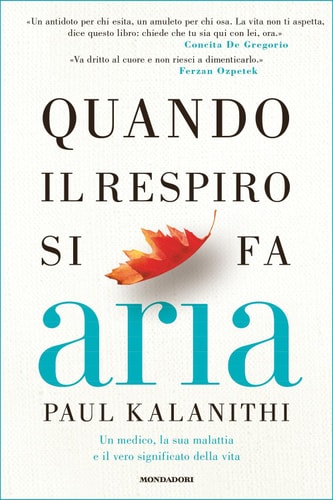 Quando il respiro si fa aria: Un medico, la sua malattia e il vero significato della vita